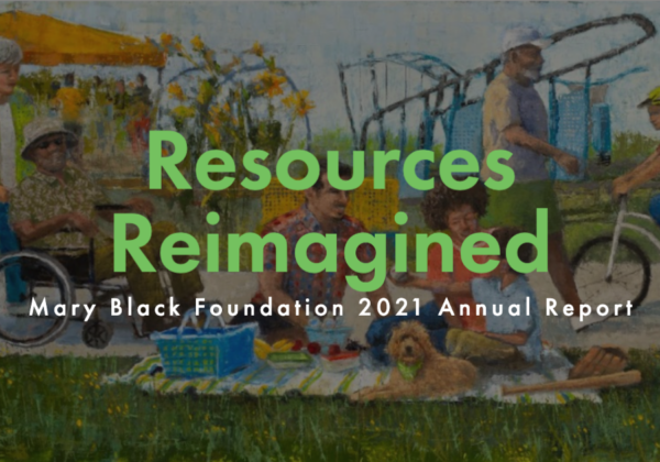 Resources Reimagined: Mary Black Foundation 2021 Annual Report