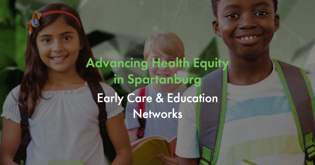 Advancing Health Equity in Spartanburg: Early Care & Education Networks
