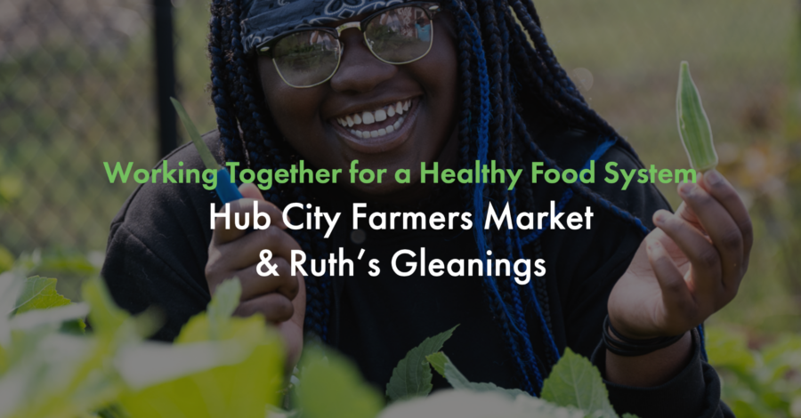 Working Together for a Healthy Food System: Hub City Farmers Market & Ruth’s Gleanings