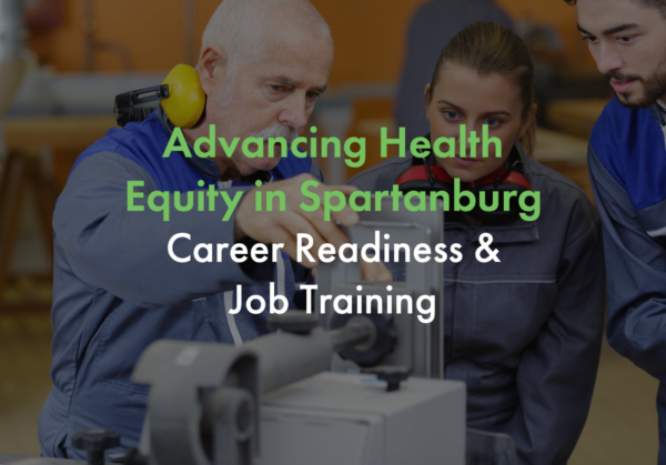 Advancing Health Equity in Spartanburg: Career Readiness and Job Training