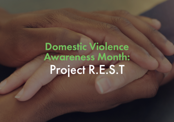 Domestic Violence Awareness Month: Project R.E.S.T