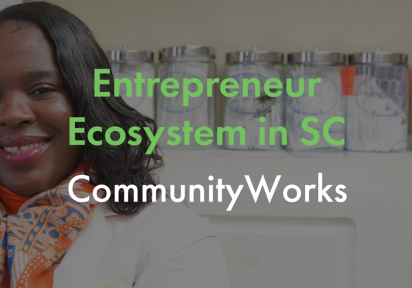 CommunityWorks and the Entrepreneur Ecosystem in South Carolina