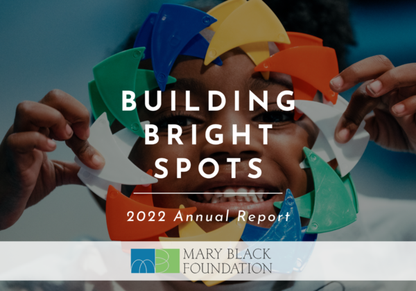 Building Bright Spots: Mary Black Foundation 2022 Annual Report